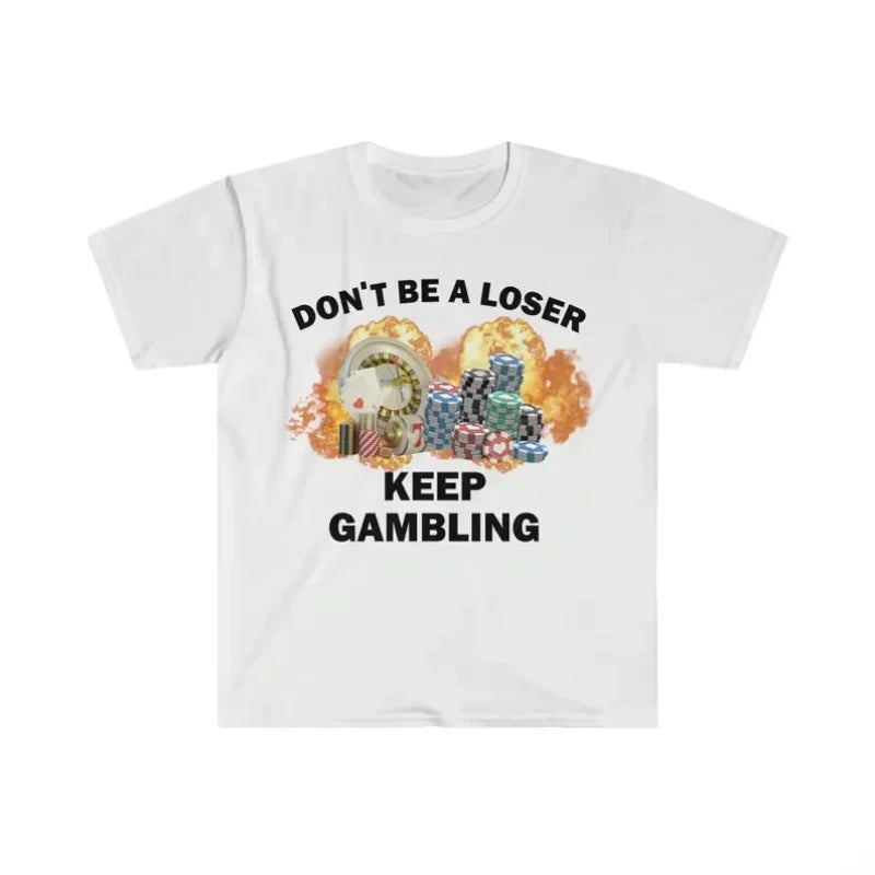 "Don't Be A Loser Keep Gambling" T-Shirt