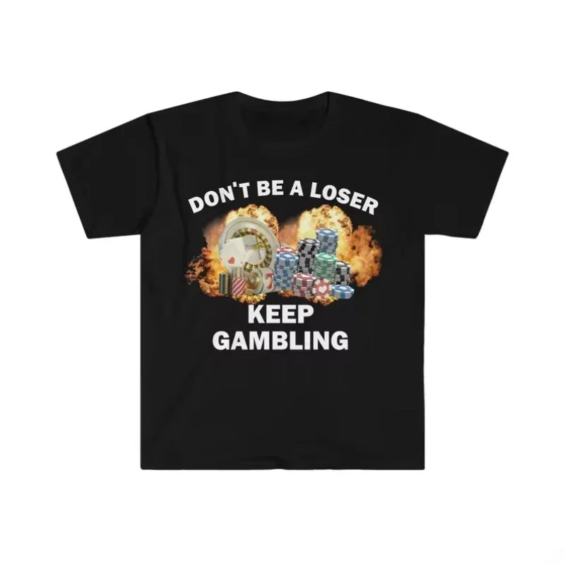 "Don't Be A Loser Keep Gambling" T-Shirt